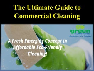 The Ultimate Guide to
Commercial Cleaning
 