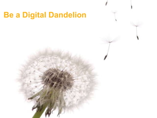 @jaybaer


Be a Digital Dandelion




                         #cmworld
 