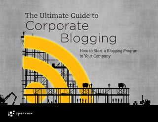 How to Start a Blogging Program
in Your Company
The Ultimate Guide to
Corporate
Blogging
 