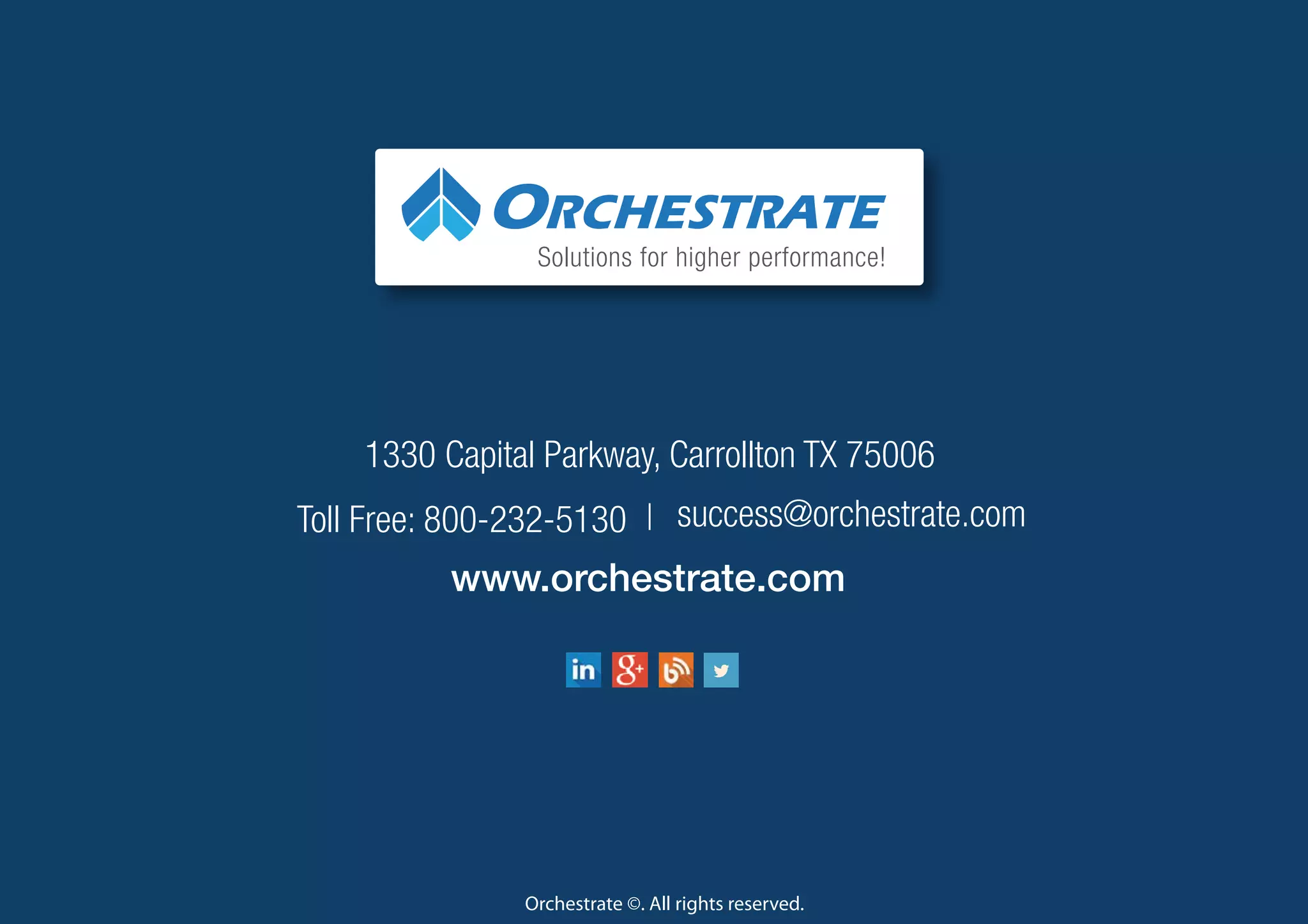 Solutions for higher performance!
1330 Capital Parkway, Carrollton TX 75006
success@orchestrate.comToll Free: 800-232-5130
www.orchestrate.com
Orchestrate ©. All rights reserved.
 