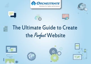 The Ultimate Guide to Create
the Perfect Website
Solutions for higher performance!
 