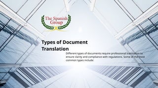 Different types of documents require professional translation to
ensure clarity and compliance with regulations. Some of the most
common types include:
Types of Document
Translation
 