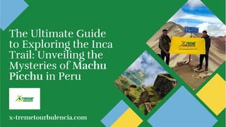The Ultimate Guide
to Exploring the Inca
Trail: Unveiling the
Mysteries of Machu
Picchu in Peru
x-tremetourbulencia.com
 