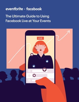 The Ultimate Guide to Using
Facebook Live at Your Events
 