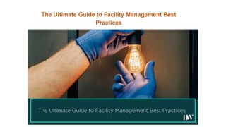 The Ultimate Guide to Facility Management Best
Practices
 
