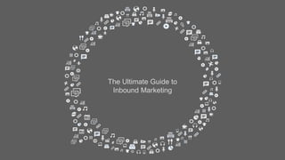 The Ultimate Guide to
Inbound Marketing
 
