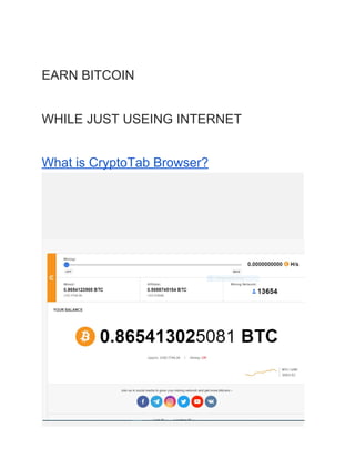 EARN BITCOIN
WHILE JUST USEING INTERNET
What is CryptoTab Browser?
 