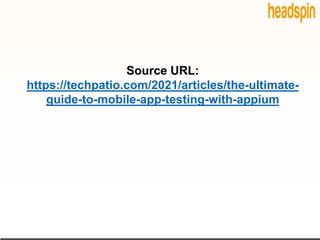 Source URL:
https://techpatio.com/2021/articles/the-ultimate-
guide-to-mobile-app-testing-with-appium
 