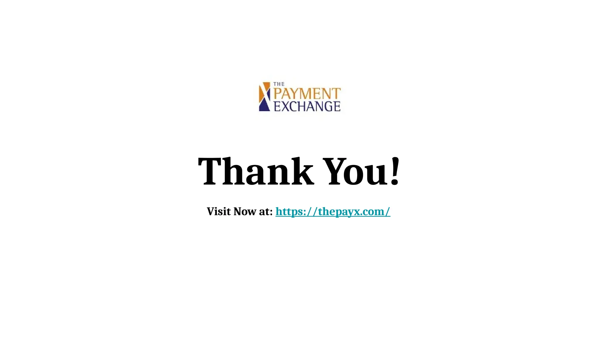 Thank You!
Visit Now at: https://thepayx.com/
 