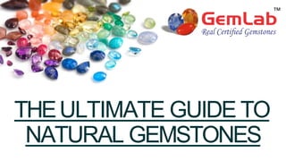 THEULTIMATE GUIDE TO
NATURAL GEMSTONES
 