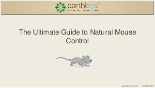 The Ultimate Guide to Natural Mouse
Control

www.earth-kind.com

1.800.583.2921

 