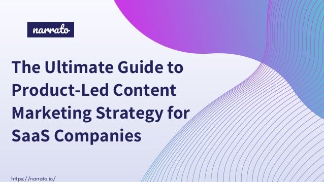 https://narrato.io/
The Ultimate Guide to
Product-Led Content
Marketing Strategy for
SaaS Companies
narrato
 