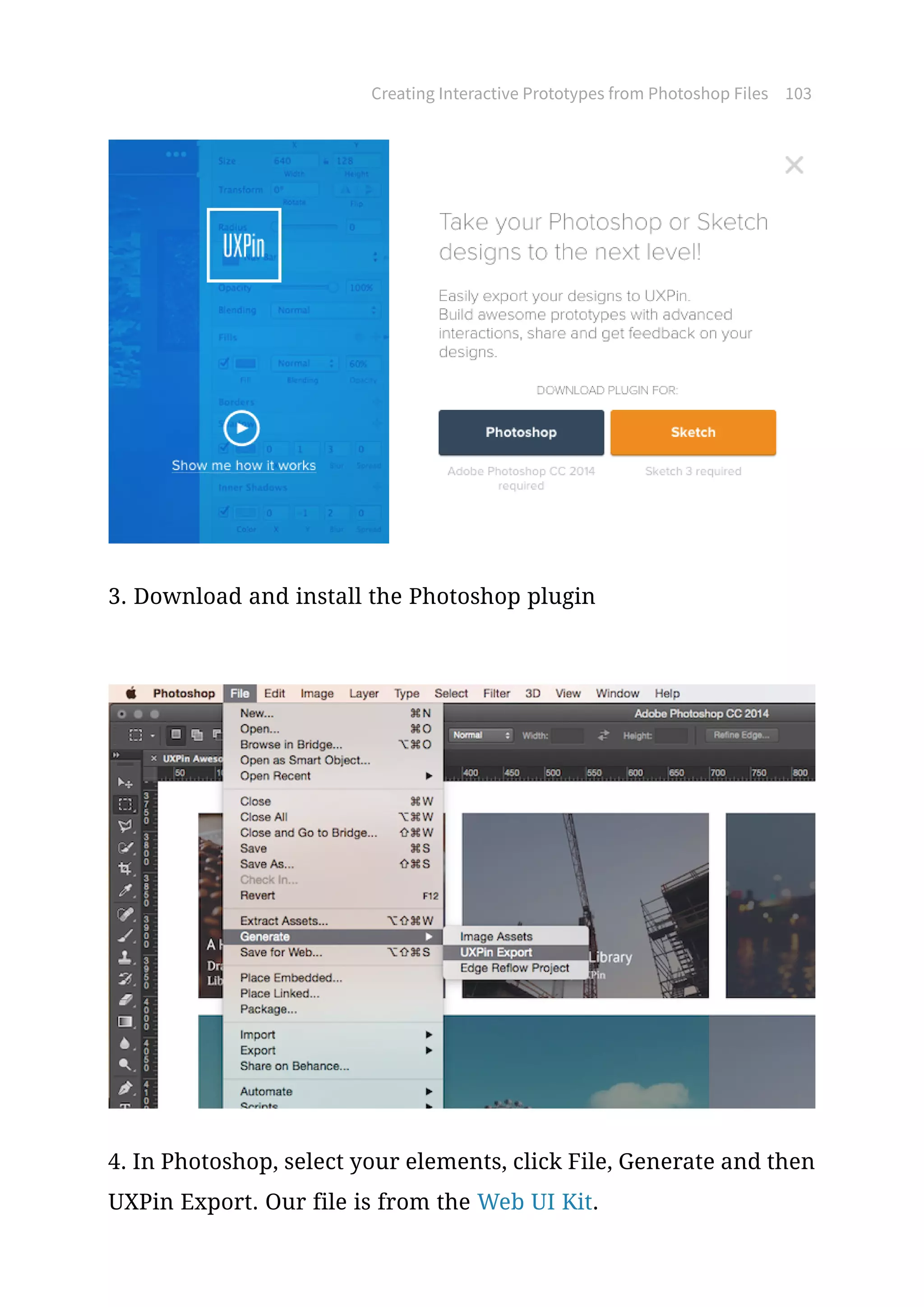 Creating Interactive Prototypes from Photoshop Files 103
3. Download and install the Photoshop plugin
4. In Photoshop, select your elements, click File, Generate and then
UXPin Export. Our file is from the Web UI Kit.
 