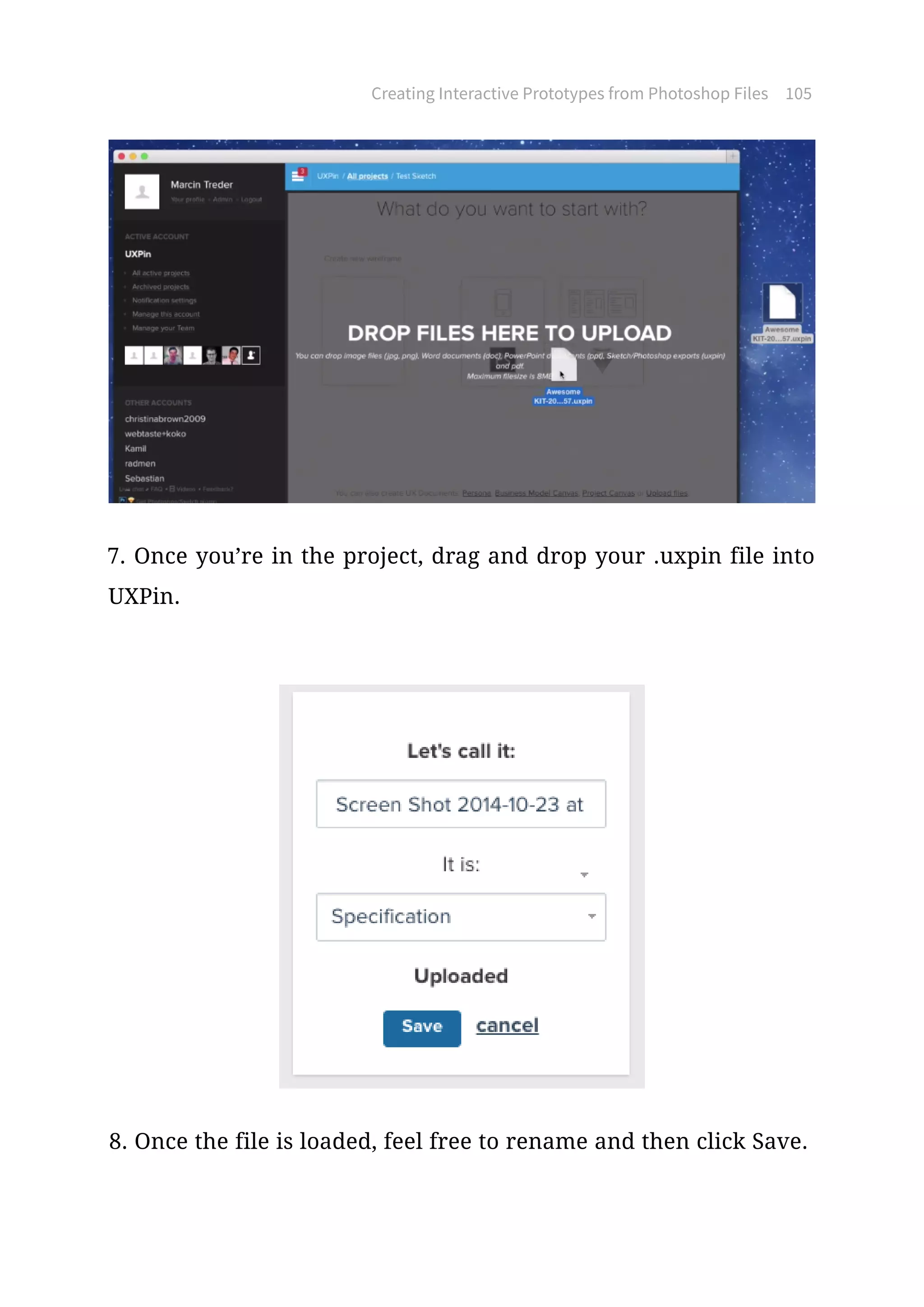 Creating Interactive Prototypes from Photoshop Files 105
7. Once you’re in the project, drag and drop your .uxpin file into
UXPin.
8. Once the file is loaded, feel free to rename and then click Save.
 