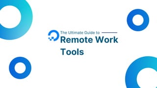 The Ultimate Guide to
Remote Work
Tools
 