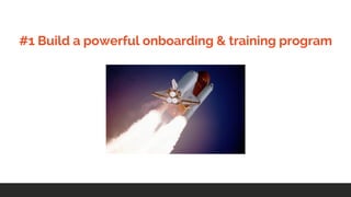 #1 Build a powerful onboarding & training program
 