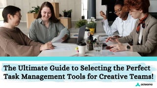 The Ultimate Guide to Selecting the Perfect
Task Management Tools for Creative Teams!
 