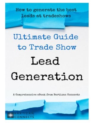 The Ultimate Guide to Tradeshow Lead Generation Tweet this Ebook! Page 1
© 2015 Bartizan Connects • 217 Riverdale Ave. • Yonkers, NY 10705 • Toll Free: (800) 899-2278 • www.bartizan.com
 
