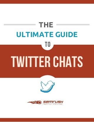  
	
  
	
  
ULTIMATE GUIDE
	
  
	
  
	
  
	
  
THE 	
  
	
  
TWITTER CHATS
to
	
  
 