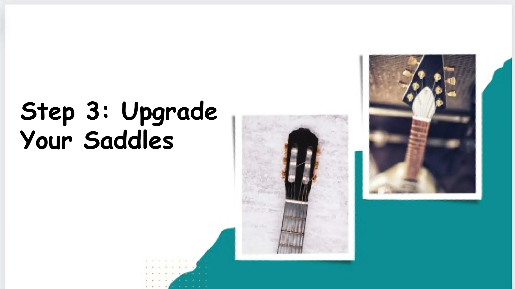 Step 3: Upgrade
Your Saddles
 