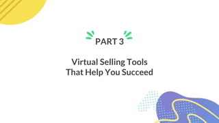 PART 3
Virtual Selling Tools
That Help You Succeed
 