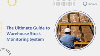 The Ultimate Guide to
Warehouse Stock
Monitoring System
 