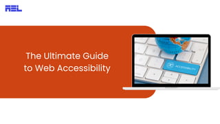 The Ultimate Guide
to Web Accessibility
 