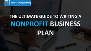THE ULTIMATE GUIDE TO WRITING A
NONPROFIT BUSINESS
PLAN
 