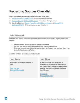 Recruiting Sources Checklist
Check out LinkedIn’s core products for finding and hiring talent:
 Jobs Network (bit.ly/LNKD...