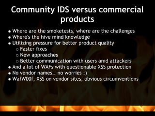 Community IDS versus commercial
           products
Where are the smoketests, where are the challenges
Where's the hive mi...