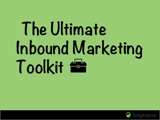The Ultimate
Inbound Marketing
Toolkit
 