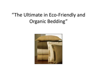 “The Ultimate in Eco-Friendly and Organic Bedding” 
