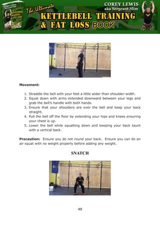 The Ultimate Kettlebell Training & Fat Loss Book
49
Movement:
1. Straddle the bell with your feet a little wider than shou...