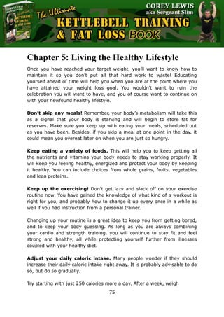 The Ultimate Kettlebell Training & Fat Loss Book
75
Chapter 5: Living the Healthy Lifestyle
Once you have reached your tar...