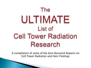 A compilation of some of the best Research Reports on
      Cell Tower Radiation and their Findings
 