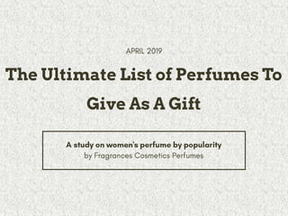 The Ultimate List of Perfumes To
Give As A Gift
 