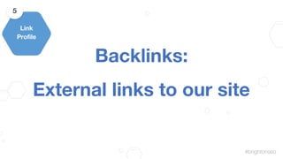 #brightonseo
Backlinks:
External links to our site
Link
Proﬁle
5
 