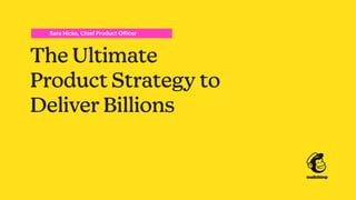  The Ultimate Product Strategy to Deliver Billions - Sara Hicks, Mailchimp