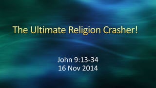 John 9:13-34
16 Nov 2014
 