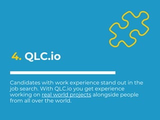 4. QLC.io
Candidates with work experience stand out in the
job search. With QLC.io you get experience
working on real worl...