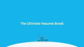 The Ultimate Resume Boost
 