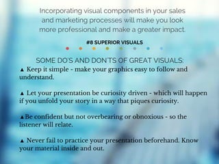 Incorporating visual components in your sales
and marketing processes will make you look
more professional and make a grea...