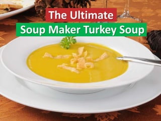 The Ultimate
Soup Maker Turkey Soup
 