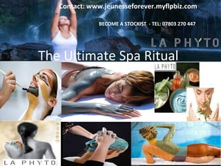 Contact: www.jeunesseforever.myflpbiz.com
BECOME A STOCKIST - TEL: 07803 270 447

The Ultimate Spa Ritual

 