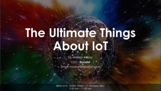 favoriot
The Ultimate Things
About IoT
Dr. Mazlan Abbas
CEO - favoriot
Email: mazlan@favoriot.com
BENU 4131, FKEKK, UTeM – 11 October 2021
9.00 am – 11.00 am
 
