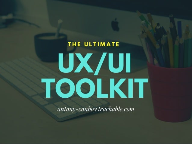 The Ultimate Ux Ui Toolkit 2018 The Ultimate Ux Ui Toolkit 2018
