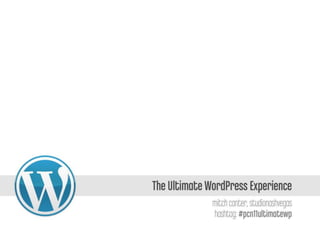 The Ultimate WordPress Experience (for PodCampNashville #pcn11)