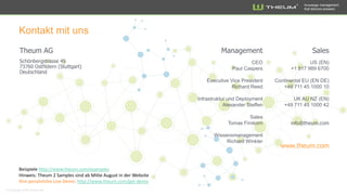 Knowledge management
that delivers answers
www.theum.com
Kontakt mit uns
Beispiele http://www.theum.com/examples
Hinweis: Theum 2 Samples sind ab Mitte August in der Website
Ihre persönliche Live Demo: http://www.theum.com/get-demo
 