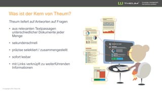 Knowledge management
that delivers answers
Was ist der Kern von Theum?
 