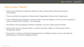 Knowledge management
that delivers answers
Was ist also Theum?
 